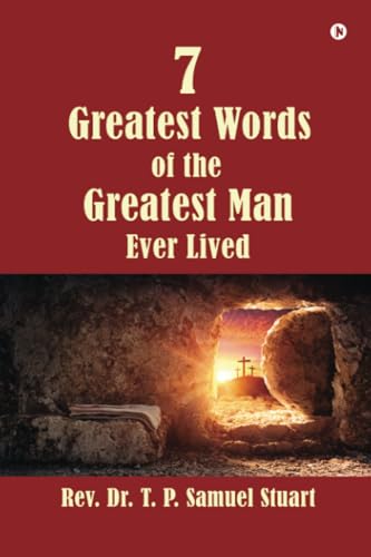 7 Greatest Words of the Greatest Man Ever Lived