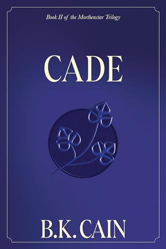 Cade: Book Two of the Morthenstar Trilogy by B.K. Cain | Goodreads