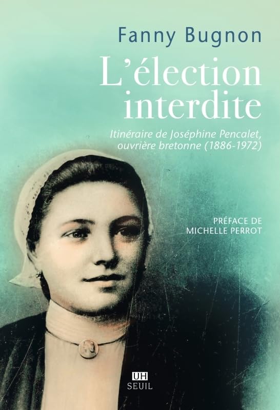 L'Election interdite: Itinéraire de Joséphine Pencalet, ouvrière bretonne