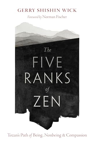 The Five Ranks of Zen: Tozan's Path of Being, Nonbeing, and Compassion