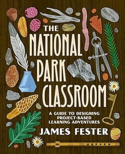 The National Park Classroom: A Guide to Designing Project-Based Learning Adventures