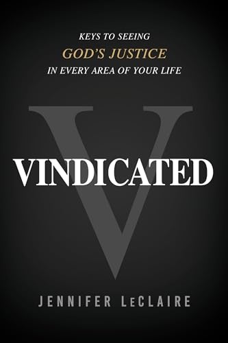 Vindicated: Keys to Seeing God's Justice in Every Area of Your Life