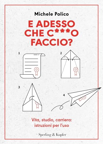 E adesso che c***o faccio?: Vita, studio, carriera: istruzioni per l'uso