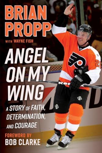Brian Propp: Angel On My Wing—A Story of Faith, Determination, and Courage