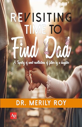 Revisiting Time To Find Dad: A Tapestry of sweet recollections of father by a daughter