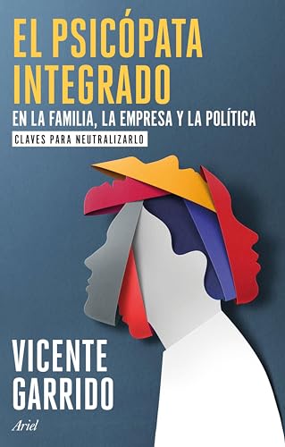 El psicópata integrado en la familia, la empresa y la política: Claves para neutralizarlo