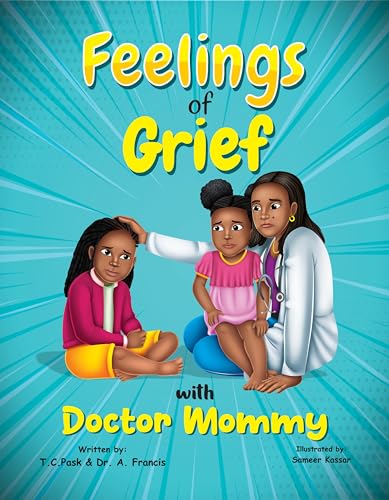 Feelings of Grief With Doctor Mommy: A Rhyming Children’s Grief Book About Death, Loss, and Moving on. (Doctor Mommy series