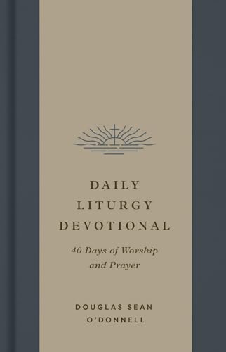 Daily Liturgy Devotional: 40 Days of Worship and Prayer