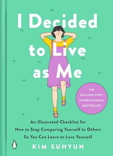 I Decided to Live as Me: An Illustrated Checklist for How to Stop Comparing Yourself to Others So You Can Learn to Love Yourself