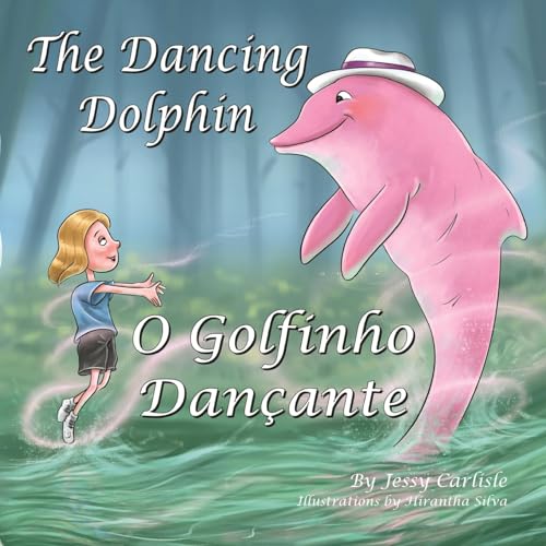 The Dancing Dolphin (O Golfinho Dançante): The Legend of Encantado (A Lenda do Encantado) (Bilingual Legends)