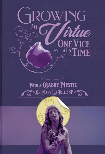 Growing in Virtue, One Vice at a Time: With a Crabby Mystic