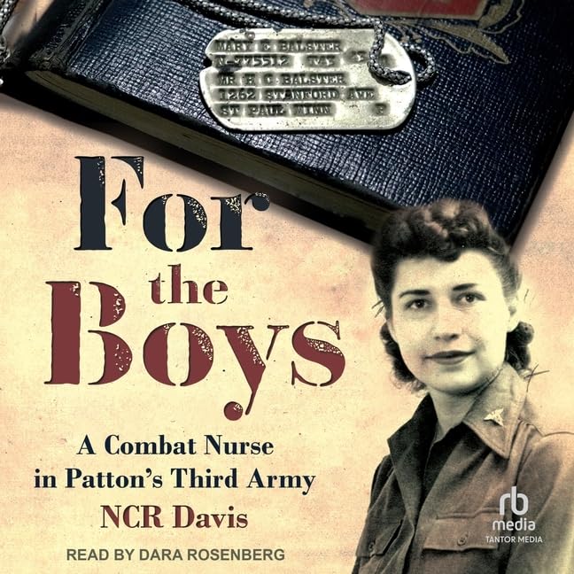 For the Boys: The True Account of a Combat Nurse in Patton's Third Army ...