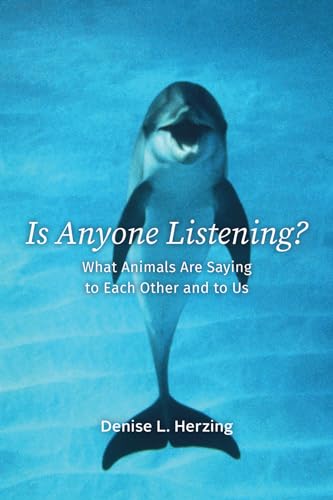 Is Anyone Listening?: What Animals Are Saying to Each Other and to Us