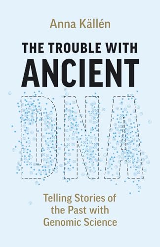 The Trouble with Ancient DNA: Telling Stories of the Past with Genomic Science
