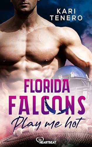 Florida Falcons - Play me hot (Die Florida-Falcons-Football-Reihe 3)