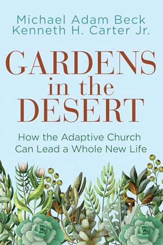 Gardens in the Desert: How the Adaptive Church Can Lead a Whole New Life