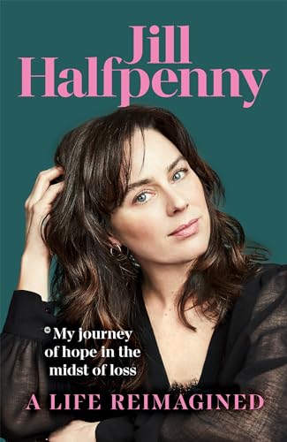 A Life Reimagined: My Journey of Hope in the Midst of Loss
