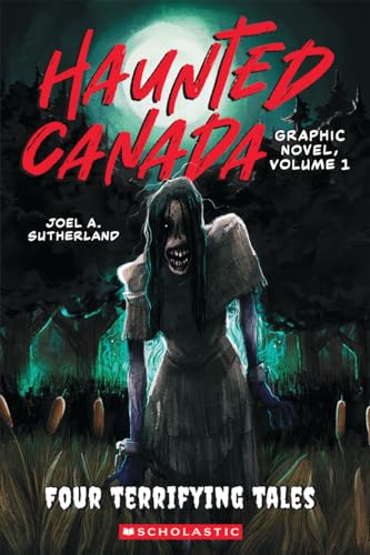 Haunted Canada Graphic Novel, Volume 1: Four Terrifying Tales