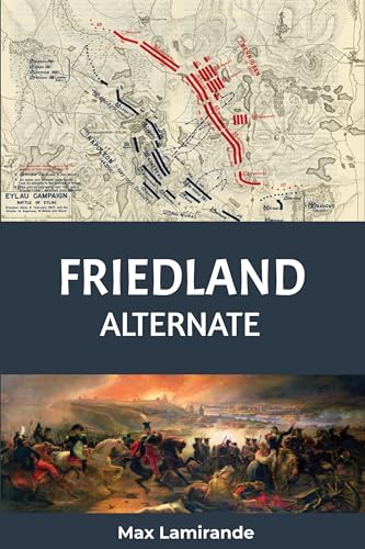 Friedland Alternate: Book 2 of the Napoleonic Alternate Series