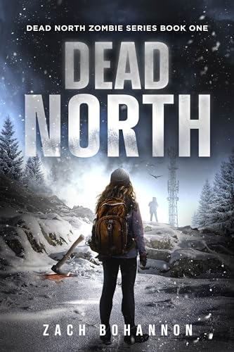 Dead North: A Post-Apocalyptic Zombie Thriller