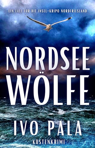 Nordsee Wölfe - Küstenkrimi (Ein Fall für die Insel-Kripo Nordfriesland 6)