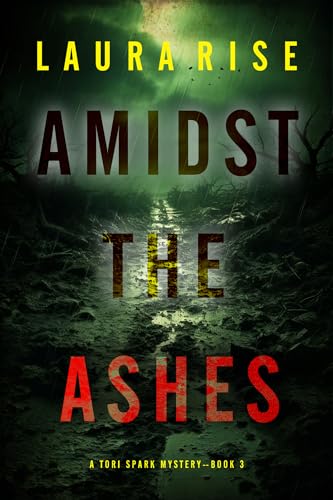 Amidst the Ashes (Tori Spark, #3) by Laura Rise | Goodreads