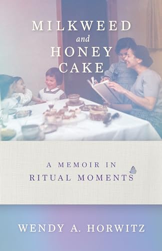 Milkweed and Honey Cake: A Memoir in Ritual Moments
