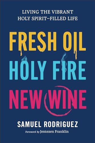 Fresh Oil, Holy Fire, New Wine: