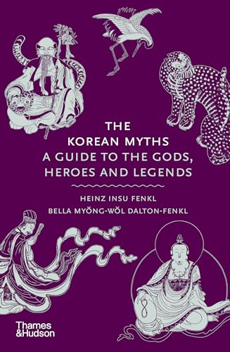 The Korean Myths: A Guide to the Gods, Heroes and Legends