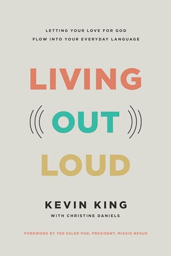 Living Out Loud: Letting Your Love for God Flow into Your Everyday Language