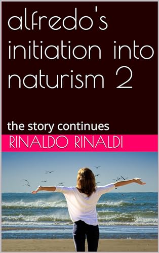 alfredo's initiation into naturism 2: the story continues by Rinaldo ...