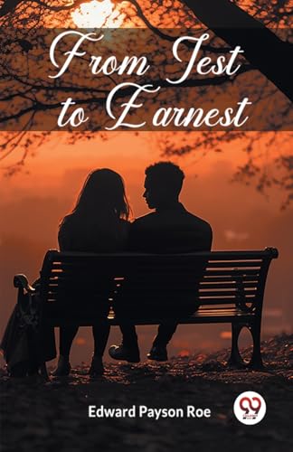 From Jest to Earnest [Paperback] Edward Payson Roe by Edward Payson Roe ...