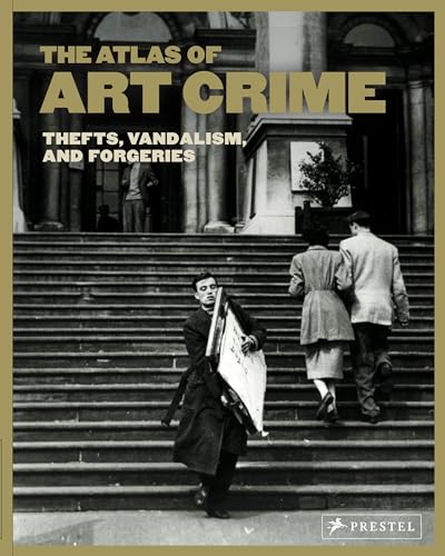 The Atlas of Art Crime: Thefts, Vandalism, and Forgeries