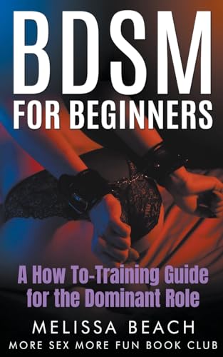 BDSM For Beginners: A How To-Training Guide for the Dominant Role