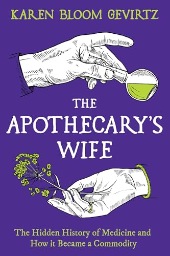 The Apothecary's Wife: The Hidden History of Medicine and How It Became a Commodity