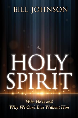 The Holy Spirit: Who He Is and Why We Can't Live Without Him