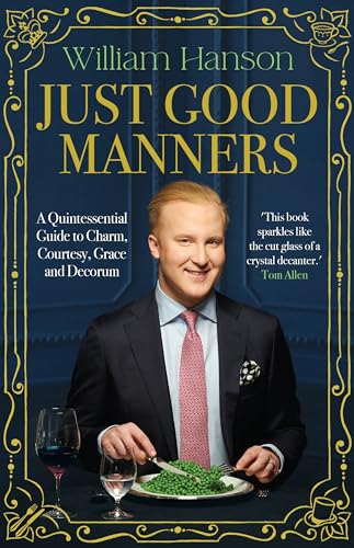 Just Good Manners: A Quintessential Guide to Courtesy, Charm, Grace and Decorum