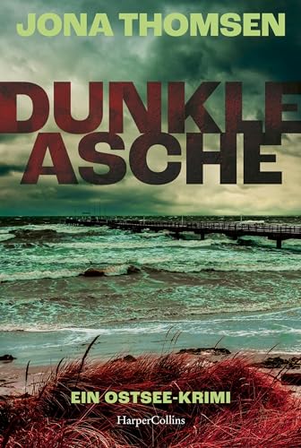 Dunkle Asche: Ein Ostsee-Krimi | Spannender und atmosphärischer Krimi an der rauen Ostsee | Für Fans von Klaus-Peter Wolf, Eva Almstädt und Karen Sander