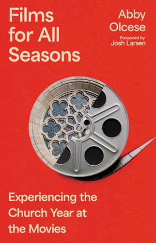 Films for All Seasons: Experiencing the Church Year at the Movies