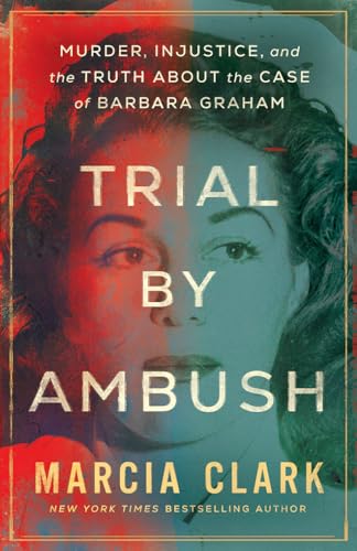 Trial by Ambush: Murder, Injustice, and the Truth about the Case of Barbara Graham