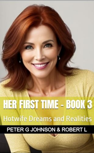 Her First Time - Book 3: Hotwife Dreams and Realities