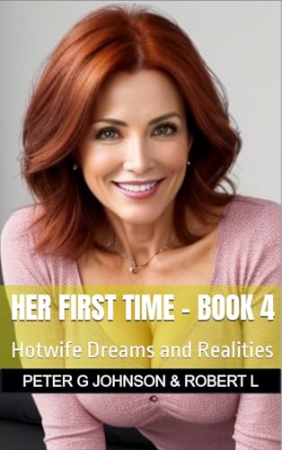 Her First Time - Book 4: Hotwife Dreams and Realities