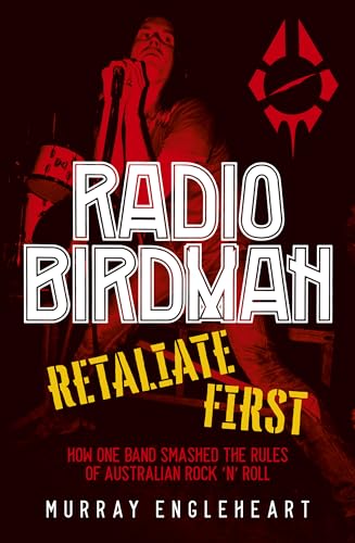 Radio Birdman: Retaliate first: How one band smashed the rules of Australian rock and roll
