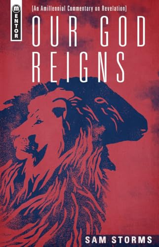 Our God Reigns: An Amillennial Commentary on Revelation