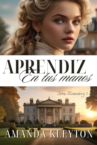 Aprendiz en tus manos: Una novela histórica y romántica ambientada en la Inglaterra del siglo XIX (Romsbery nº 1)