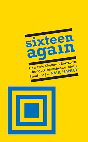 Sixteen Again: How Pete Shelley & Buzzcocks Changed Manchester Music