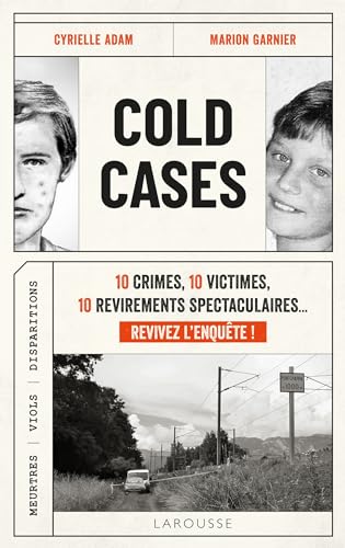 Cold Cases : 10 crimes, 10 victimes, 10 revirements spectaculaires... Revivez l'enquête ! (Essai - société)
