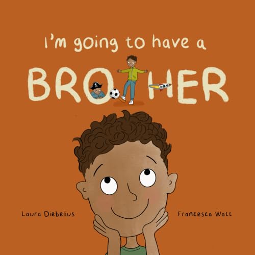 I'm Going to Have a Brother: a heartwarming, rhyming book about new siblings for children aged 2-6 years