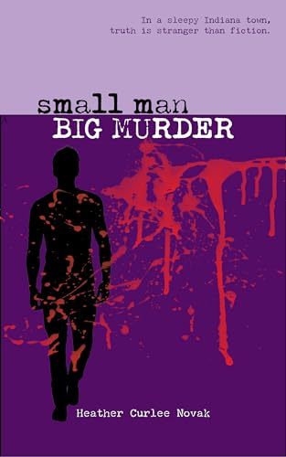 Small Man, Big Murder: In a sleepy Indiana town, truth is stranger than fiction.
