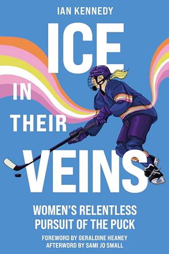 Ice in Their Veins: Women’s Relentless Pursuit of the Puck